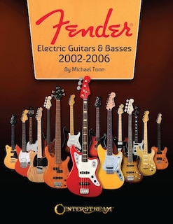 Front cover_Fender Electric Guitars & Basses: 2002-2006 - Full-color behind-the-scenes look at the manufacturing and release of iconinc guitars and basses
