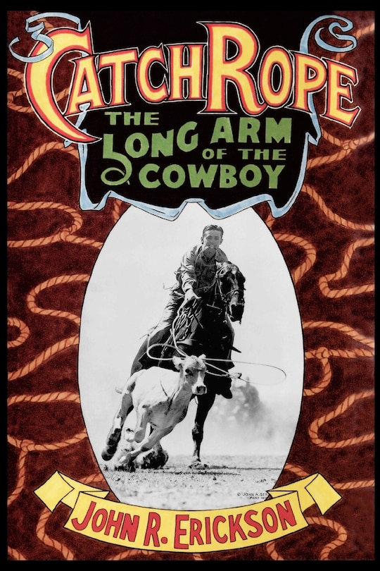 Front cover_Catch Rope: The Long Arm of the Cowboy