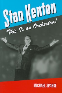 Stan Kenton: This Is an Orchestra!