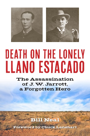 Death on the Lonely Llano Estacado: The Assassination of J. W. Jarrott, a Forgotten Hero