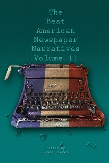 Couverture_The Best American Newspaper Narratives, Volume 11