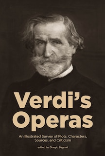 Verdi's Operas: An Illustrated Survey Of Plots, Characters, Sources, And Criticism