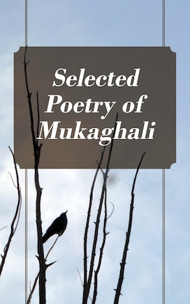 Selected Poetry Of Mukaghali