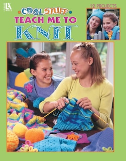 Couverture_Cool Stuff for Kids Teach Me to Knit&mdash;12 Projects