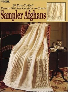 60 Easy-To-Knit Pattern Stitches Combine to Create Sampler Afghans