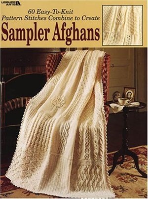 60 Easy-To-Knit Pattern Stitches Combine to Create Sampler Afghans