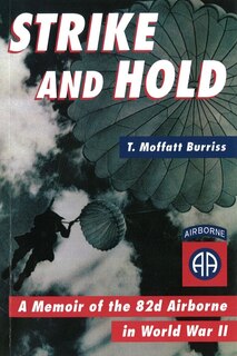 Strike and Hold: A Memoir of the 82nd Airborne in World War II