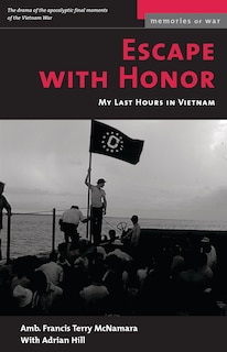 Escape With Honor: My Last Hours In Vietnam