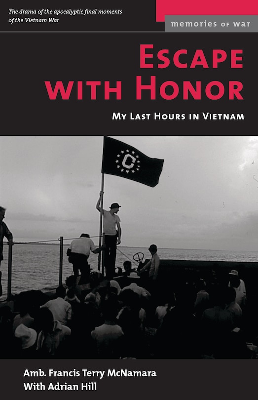 Escape With Honor: My Last Hours In Vietnam