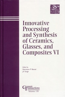 Front cover_Innovative Processing and Synthesis of Ceramics, Glasses, and Composites VI