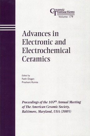 Advances in Electronic and Electrochemical Ceramics: Proceedings of the 107th Annual Meeting of The American Ceramic Society, Baltimore, Maryland, USA 2005