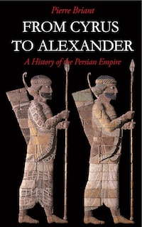 From Cyrus to Alexander: A History of the Persian Empire