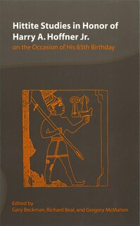 Hittite Studies in Honor of Harry A. Hoffner Jr. on the Occasion of His 65th Birthday