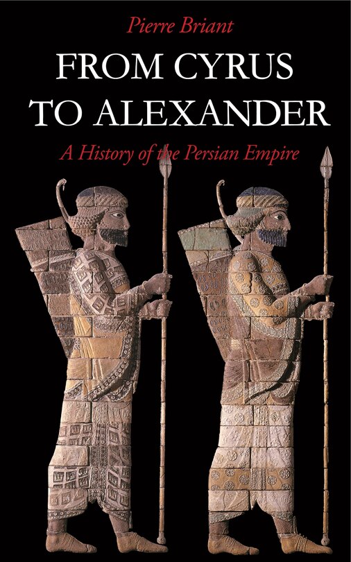 From Cyrus To Alexander: A History Of The Persian Empire