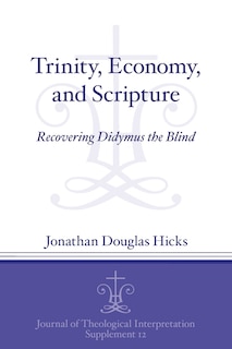 Trinity, Economy, and Scripture: Recovering Didymus the Blind