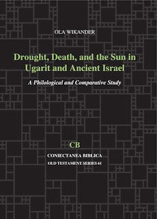 Front cover_Drought, Death, And The Sun In Ugarit And Ancient Israel