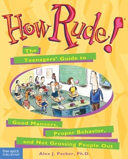 How Rude!: The Teenagers' Guide To Good Manners, Proper Behavior, And Not Grossing People Out image number 0