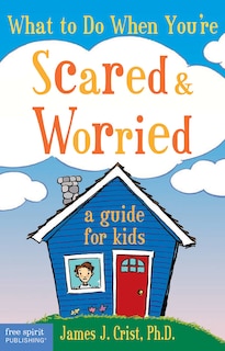 Front cover_What to Do When You're Scared & Worried