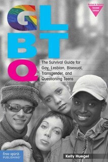 Glbtq: The Survival Guide For Gay, Lesbian, Bisexual, Transgender, And Questioning Teens (revised & Update