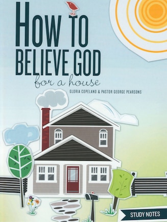 How To Believe God For A House Study Notes