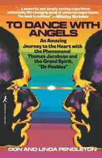 To Dance With Angels: An Amazing Journey To The Heart With The Phenomenal Thomas Jacobson And The Gra Nd Spirit, 'dr. Pee by Linda Pendleton