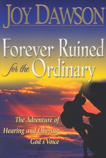 Forever Ruined for the Ordinary: The Adventure of Hearing and Obeying God's Voice