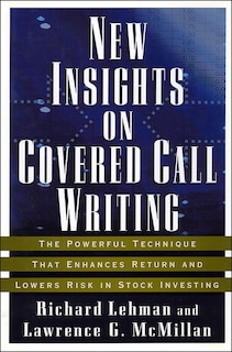 New Insights On Covered Call Writing: The Powerful Technique That Enhances Return and Lowers Risk in Stock Investing