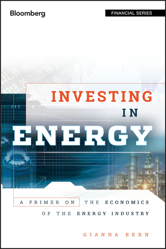 Investing in Energy: A Primer on the Economics of the Energy Industry