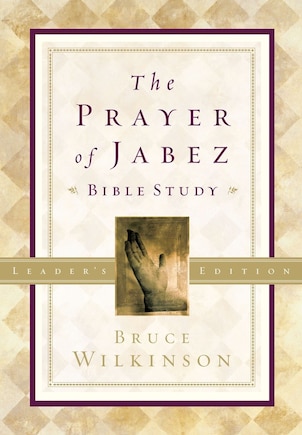 The Prayer Of Jabez Bible Study Leader's Edition: Breaking Through To The Blessed Life