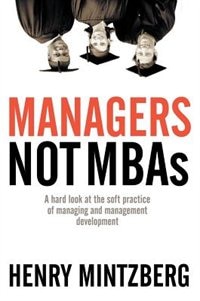 Managers Not MBAs: A Hard Look at the Soft Practice of Managing and Management Development