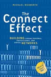 The Connect Effect: Building Strong Personal, Professional, and Virtual Networks by Michael Dulworth