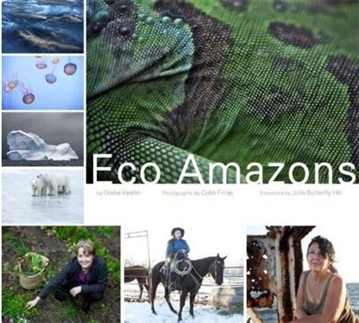 Eco Amazons: 20 Women Who Are Transforming The World