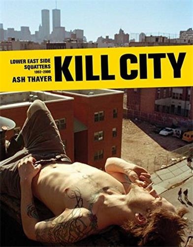 Kill City: Lower East Side Squatters 1992-2000