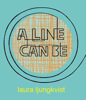 A Line Can Be . . . de Laura Ljungkvist