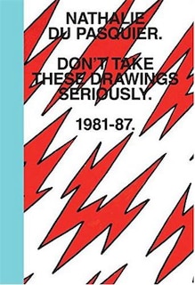 Don't Take These Drawings Seriously: 1981-1987