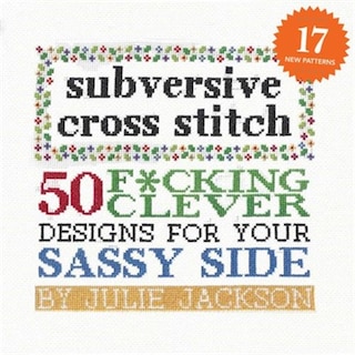 Subversive Cross Stitch: 50 F*cking Clever Designs For Your Sassy Side image number 0