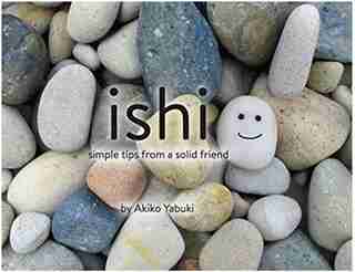 Ishi: Simple Tips From A Solid Friend by Akiko Yabuki