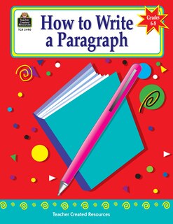 Front cover_How to Write a Paragraph, Grades 6-8