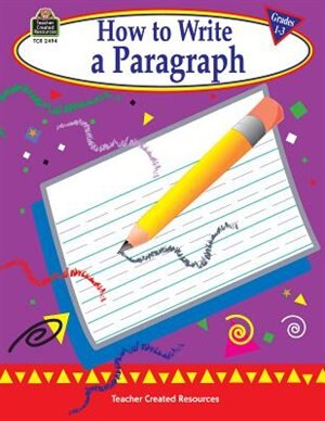 Front cover_How To Write A Paragraph: Grades 1-3
