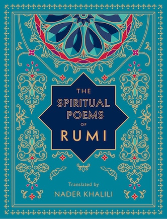 The Spiritual Poems of Rumi: Translated by Nader Khalili