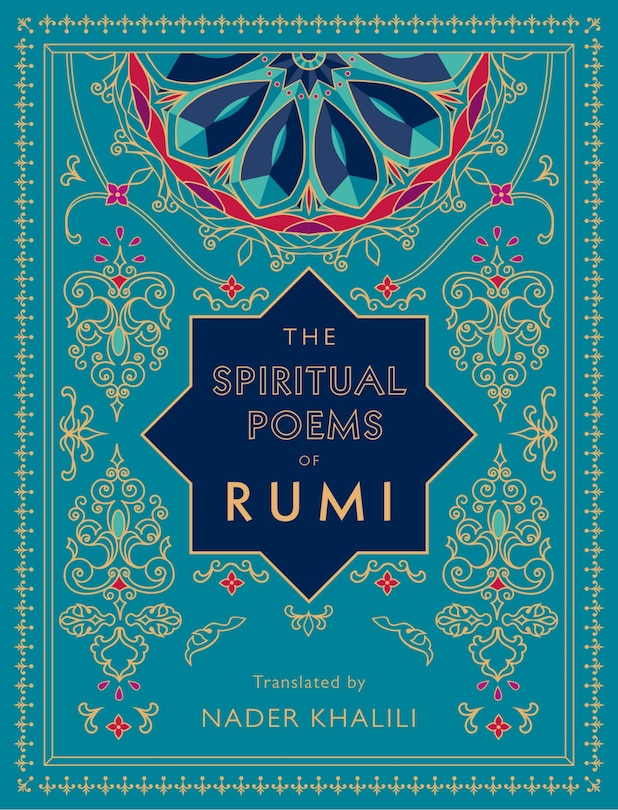 The Spiritual Poems of Rumi: Translated by Nader Khalili