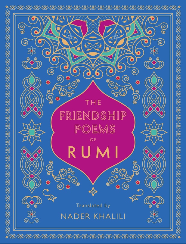 The Friendship Poems of Rumi: Translated by Nader Khalili