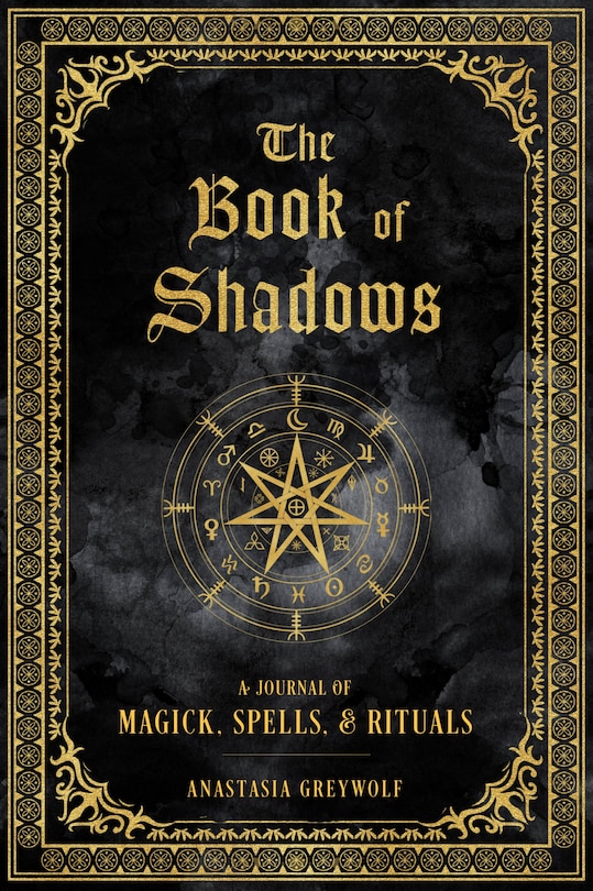 The Book Of Shadows: A Journal Of Magick, Spells, & Rituals