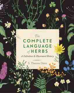 Complete Language of Herbs: A Definitive and Illustrated History by S. Theresa Dietz