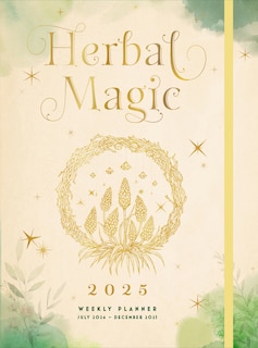 Herbal Magic 2025 Weekly Planner: July 2024 - December 2025