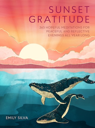 Sunset Gratitude: 365 Hopeful Meditations for Peaceful and Reflective Evenings All Year Long