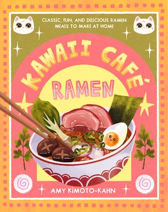 Kawaii Café Ramen: Classic, Fun, and Delicious Ramen Meals to Make at Home