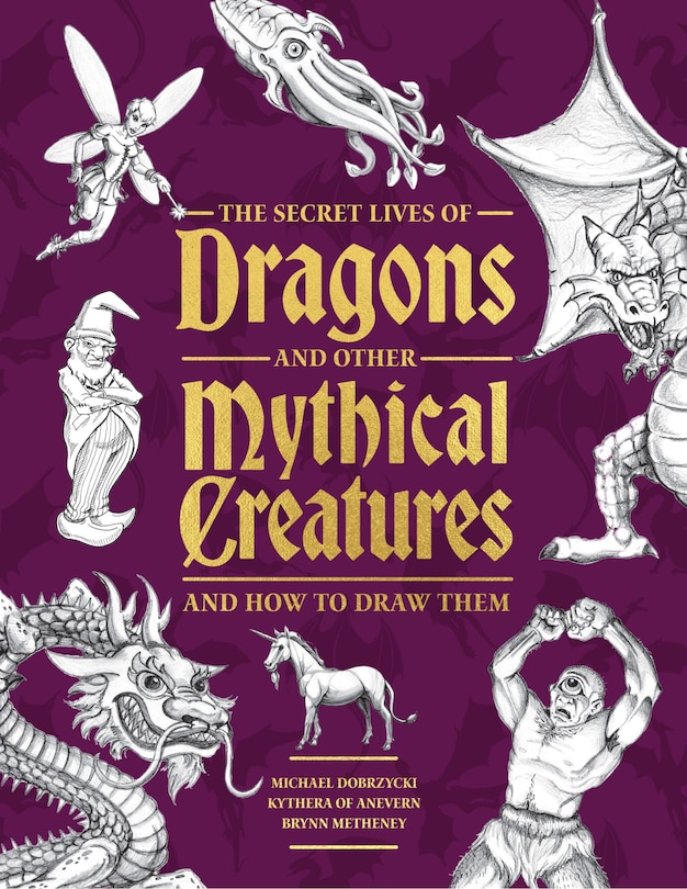Front cover_The Secret Lives of Dragons and Other Mythical Creatures