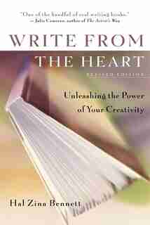 Write from the Heart: Unleashing the Power of Your Creativity de Hal Zina Bennett