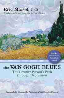 The Van Gogh Blues: The Creative PersonA's Path Through Depression by Eric Maisel